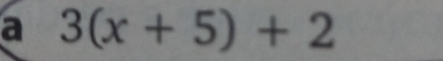 a 3(x+5)+2