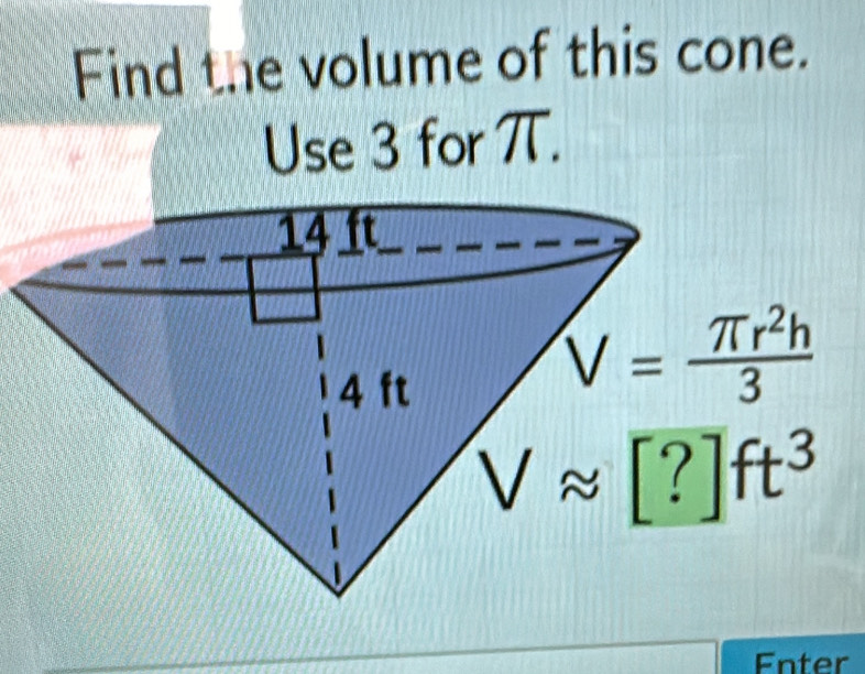 Find the volume of this cone.
Use 3 for TT.
Enter