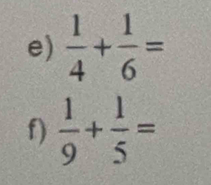  1/4 + 1/6 =
f)  1/9 + 1/5 =