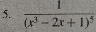 frac 1(x^3-2x+1)^5