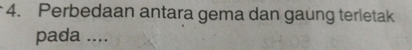 Perbedaan antara gema dan gaung terletak 
pada ....