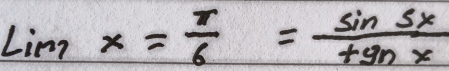 Limx= π /6 = sin 5x/tgnx 