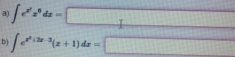 ∈t e^(x^2)x^6dx=□  e^(x^2)+2x-3(x+1)dx=□ 