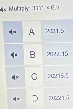 × Multiply: 3111* 6.5
5
5