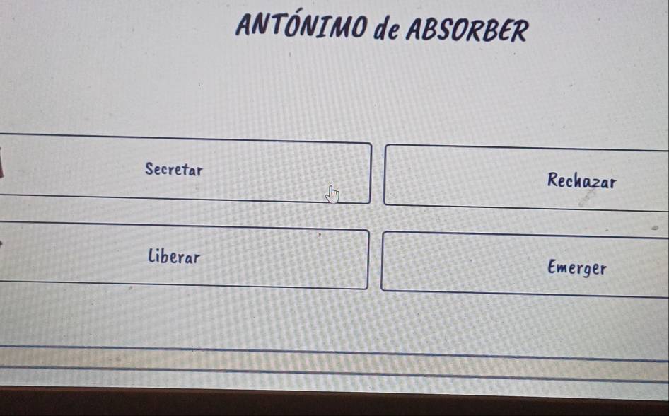 ANTÓNIMO de ABSORBER 
Secretar Rechazar 
liberar Emerger