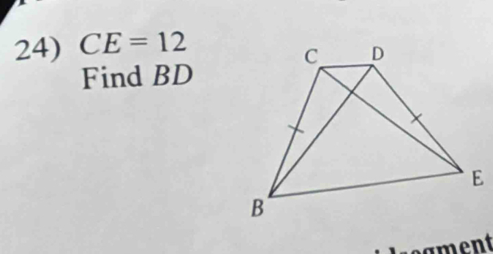 CE=12
Find BD
ment