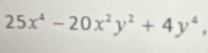 25x^4-20x^2y^2+4y^4. 
^