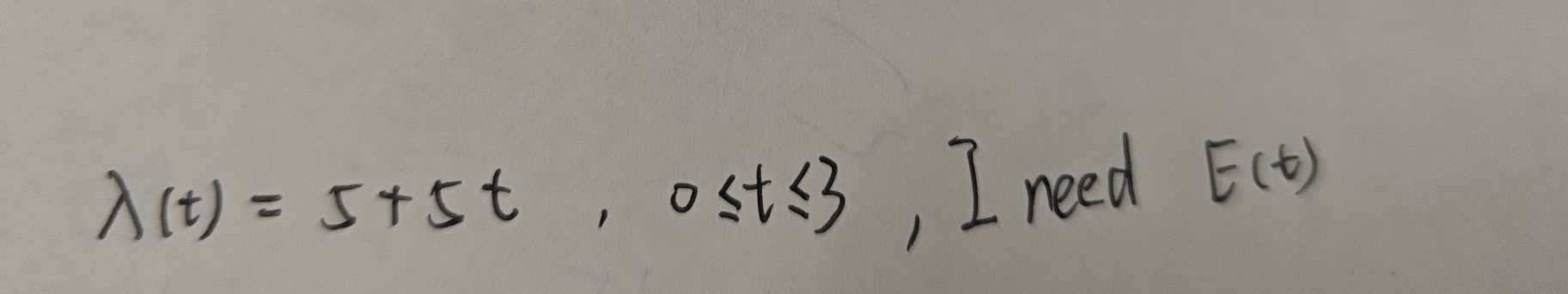 lambda (t)=5+5t, 0≤ t≤ 3,I need E(t)