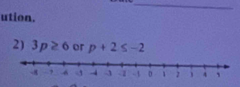 ution. 
2) 3p≥ 6 or p+2≤ -2