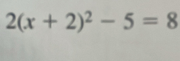 2(x+2)^2-5=8