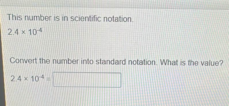 Solved: This number is in scientific notation. 2.4* 10^(-4) Convert the ...