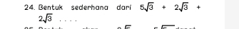 Bentuk sederhana darí 5sqrt(3)+2sqrt(3)+
2sqrt(3) _ 
E