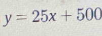 y=25x+500