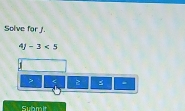 Solve for J.
4 -3<5</tex>
1
4
Submit