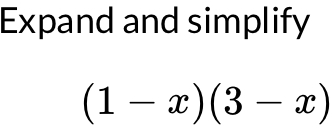 Expand and simplify
(1-x)(3-x)