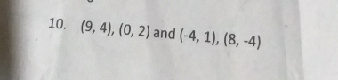 (9,4), (0,2) and (-4,1), (8,-4)