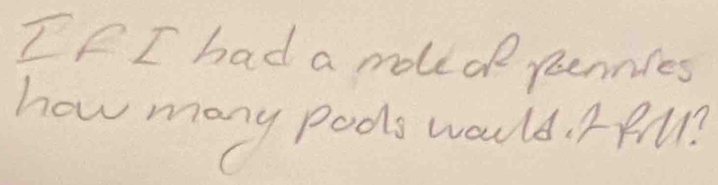 If I had a moecl pennies 
how many pools would. RM?