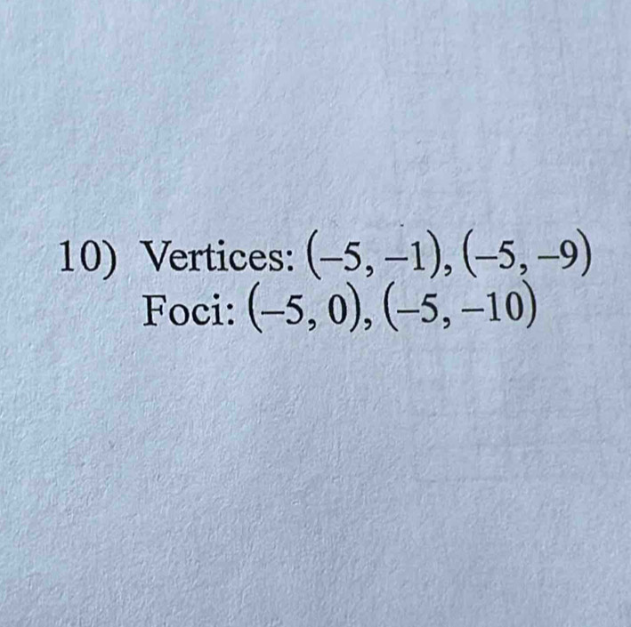 Vertices: (-5,-1), (-5,-9)
Foci: (-5,0), (-5,-10)