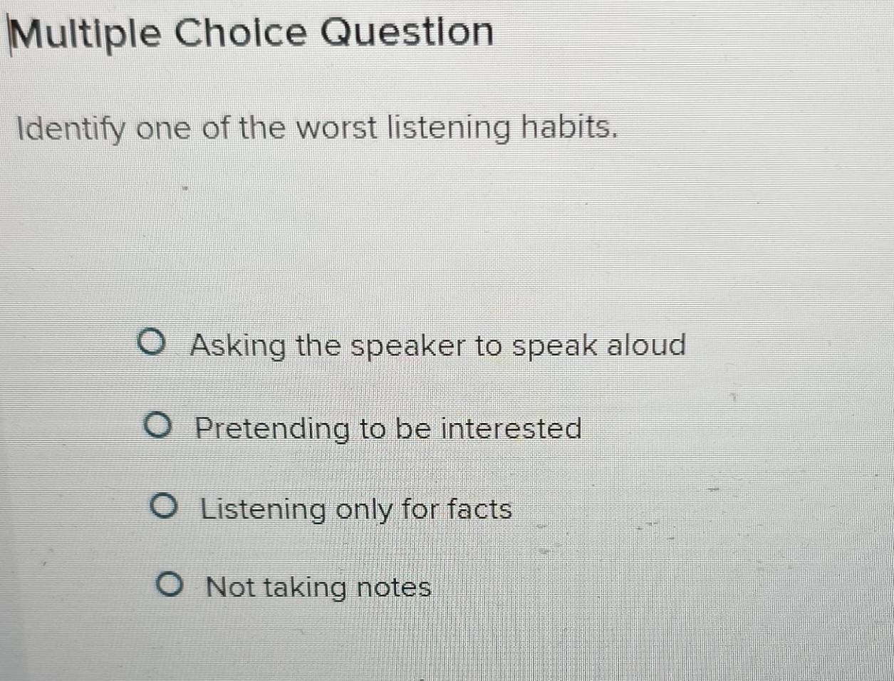 Solved: Question Identify one of the worst listening habits. Asking the ...