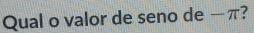 Qual o valor de seno de _  π T 2