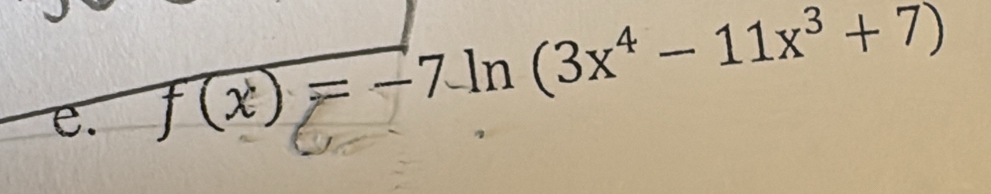 f(x)=-7ln (3x^4-11x^3+7)