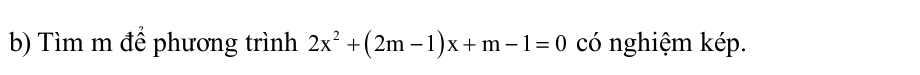 Tìm m để phương trình 2x^2+(2m-1)x+m-1=0 có nghiệm kép.