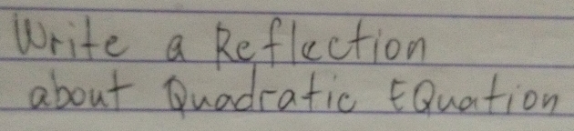 Write a Reflection 
about Duadratic EQuation