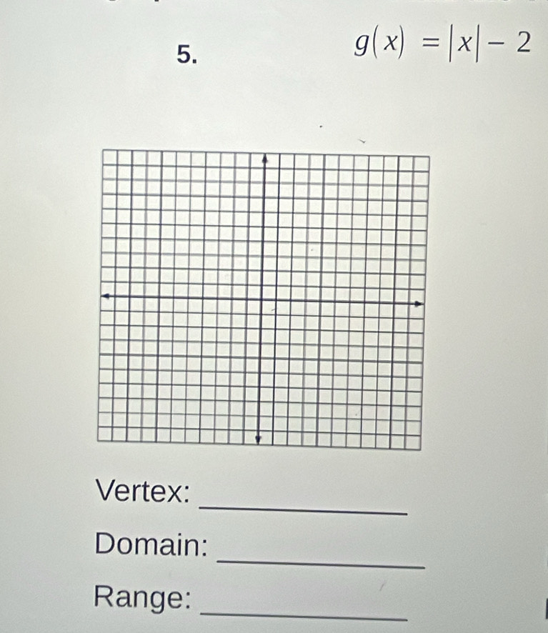 g(x)=|x|-2
_ 
Vertex: 
_ 
Domain: 
Range:_