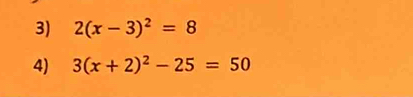 2(x-3)^2=8
4) 3(x+2)^2-25=50