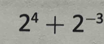 2^4+2^(-3)