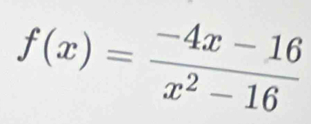 f(x)= (-4x-16)/x^2-16 