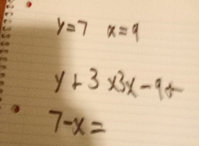 y=7x=9
y+3* 3x-9+
7-x=