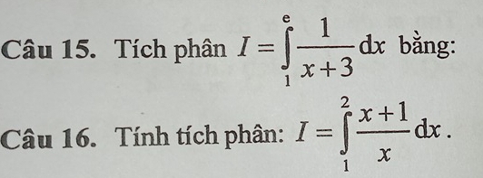 Tích phân I=∈tlimits _1^(efrac 1)x+3dx bằng: 
Câu 16. Tính tích phân: I=∈tlimits _1^(2frac x+1)xdx.