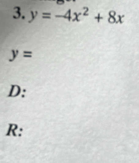 y=-4x^2+8x
y=
D: 
R: