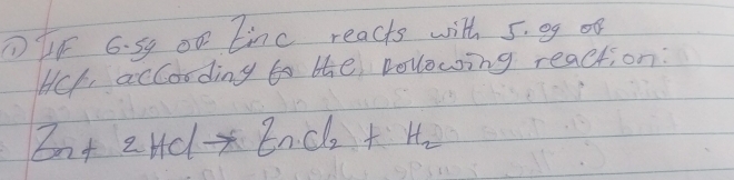 ① HF G. 54 0 tinc reacts with 5. eg
Hc according to the vollowing reaction:
Bn+2HClto EnCl_2+H_2