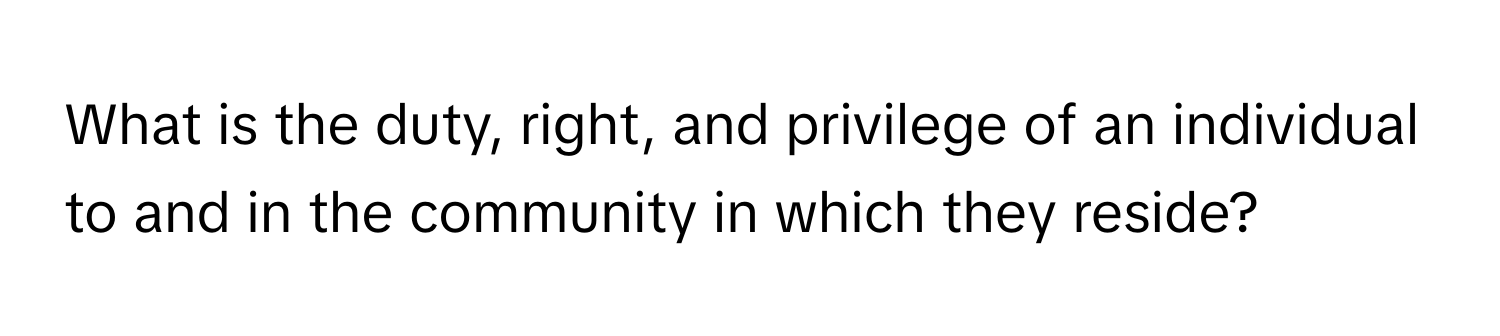 What is the duty, right, and privilege of an individual to and in the community in which they reside?