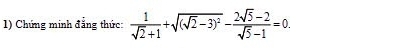 Chứng minh đẳng thức:  1/sqrt(2)+1 +sqrt((sqrt 2)-3)^2- (2sqrt(5)-2)/sqrt(5)-1 =0.