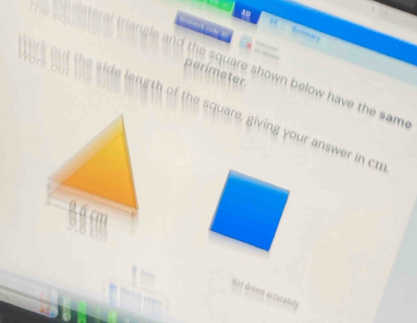 Thể equ
s
Bock nock cale 30
30 Bumonary
riangle and the square shown below have the sam 
Work out th
perimeter
ength of the square, giving your answer in cr
9.6 cm
9.61
Not drawn accurately
