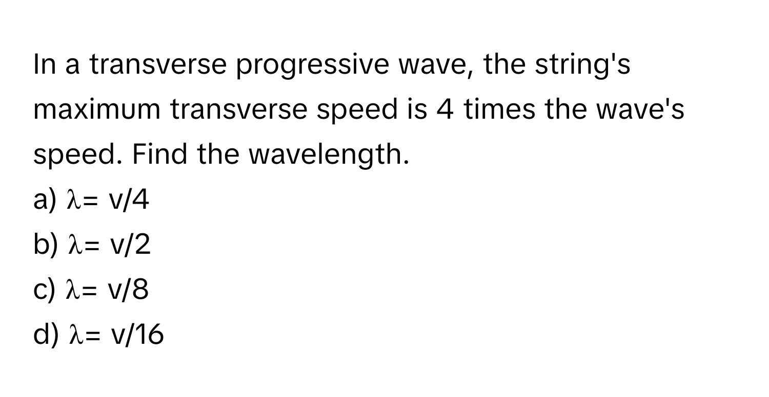 Solved: In a transverse progressive wave, the string's maximum ...
