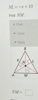 NL=-x+10
Find NM. 
× Clear 
Undo 
Redo
NM=□