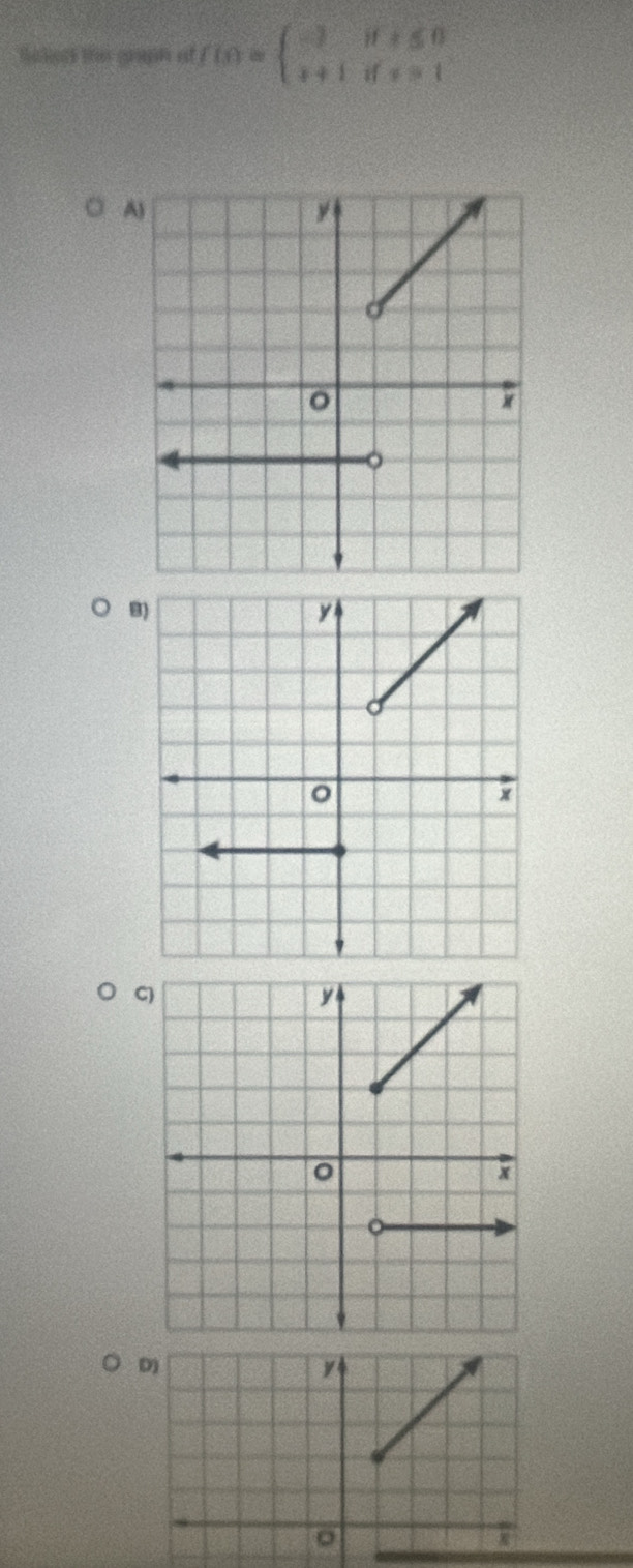 talots the gupn of f(x)=beginarrayl -3ifx≤ 0 x+1ifx=1endarray.
A 
B 
C