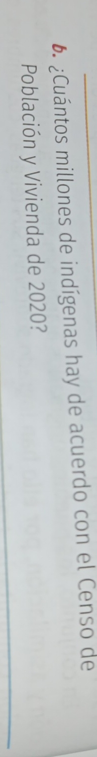 ¿Cuántos millones de indígenas hay de acuerdo con el Censo de 
Población y Vivienda de 2020?