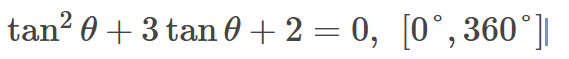 tan^2θ +3tan θ +2=0,[0°,360°]|