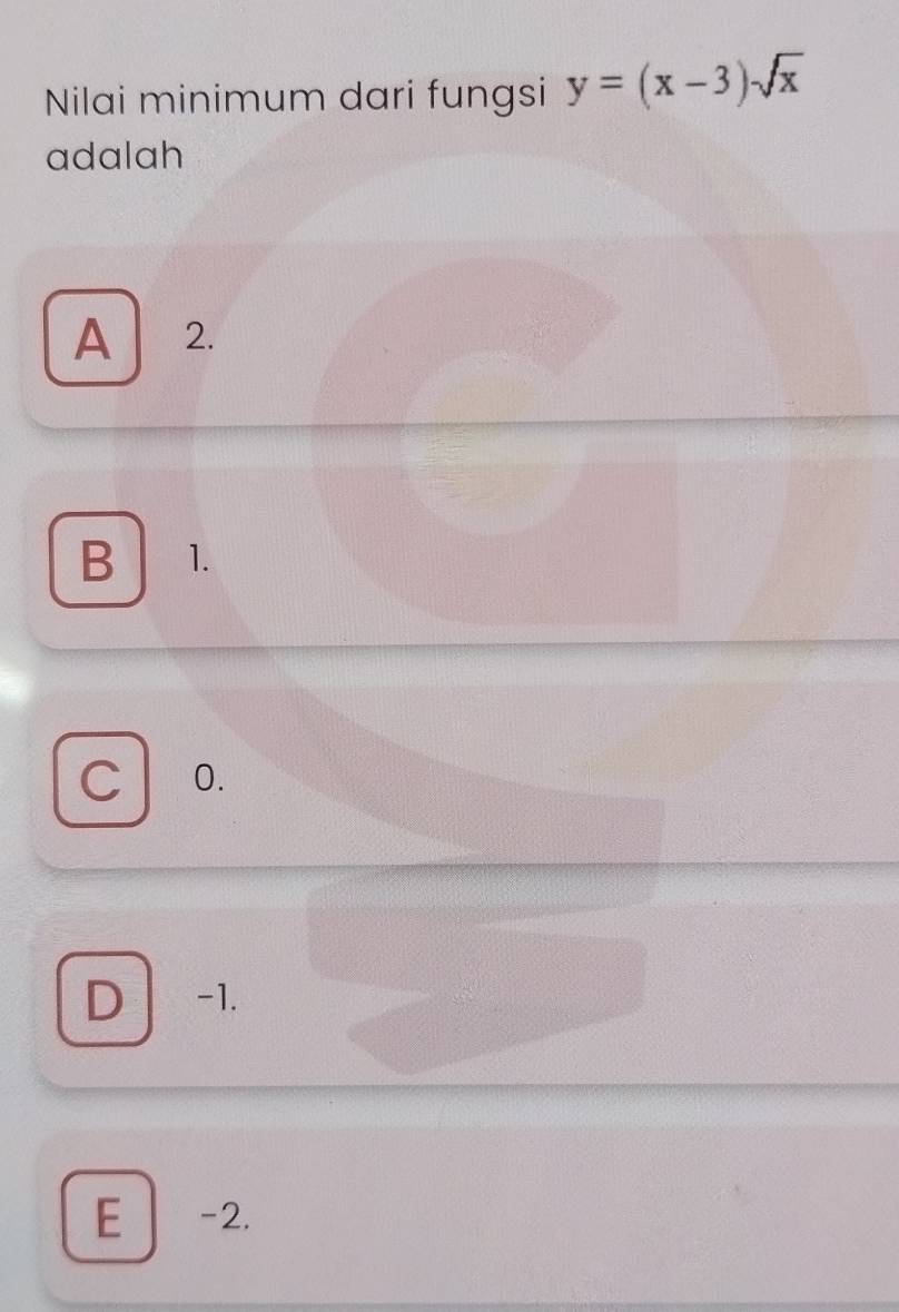 Nilai minimum dari fungsi y=(x-3)sqrt(x)
adalah
A 2.
B 1.
0.
D -1.
E -2.