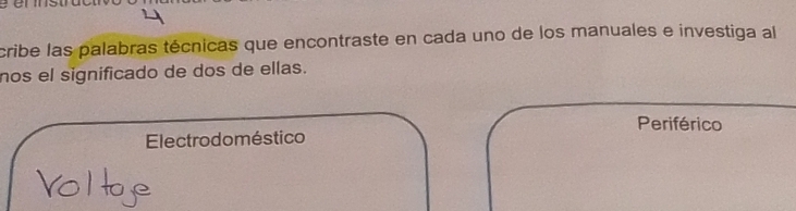 cribe las palabras técnicas que encontraste en cada uno de los manuales e investiga al
nos el significado de dos de ellas.
Periférico
Electrodoméstico