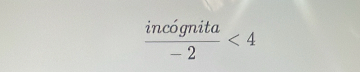  incognita/-2 <4</tex>