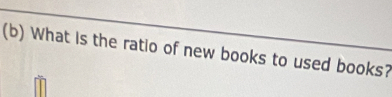 What is the ratio of new books to used books?