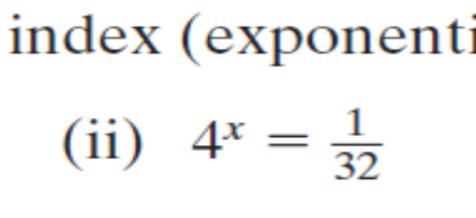 index (exponent 
(ii) 4^x= 1/32 