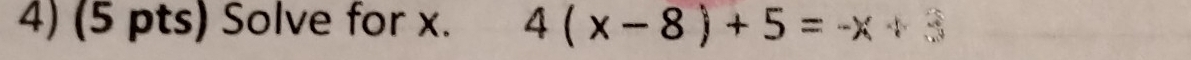 Solve for x. 4(x-8)+5=-x+3