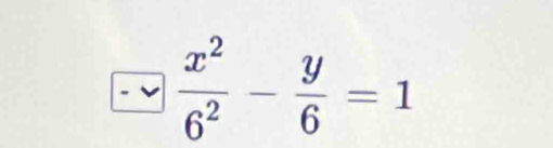  x^2/6^2 - y/6 =1